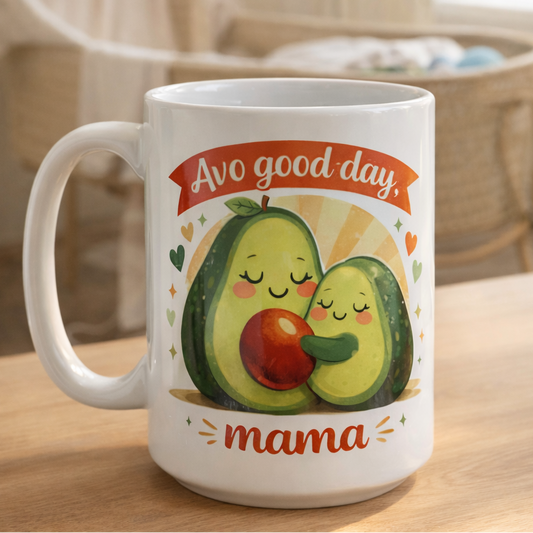 🥑 Avo Good Day, Mama – 15 oz Ceramic Mug