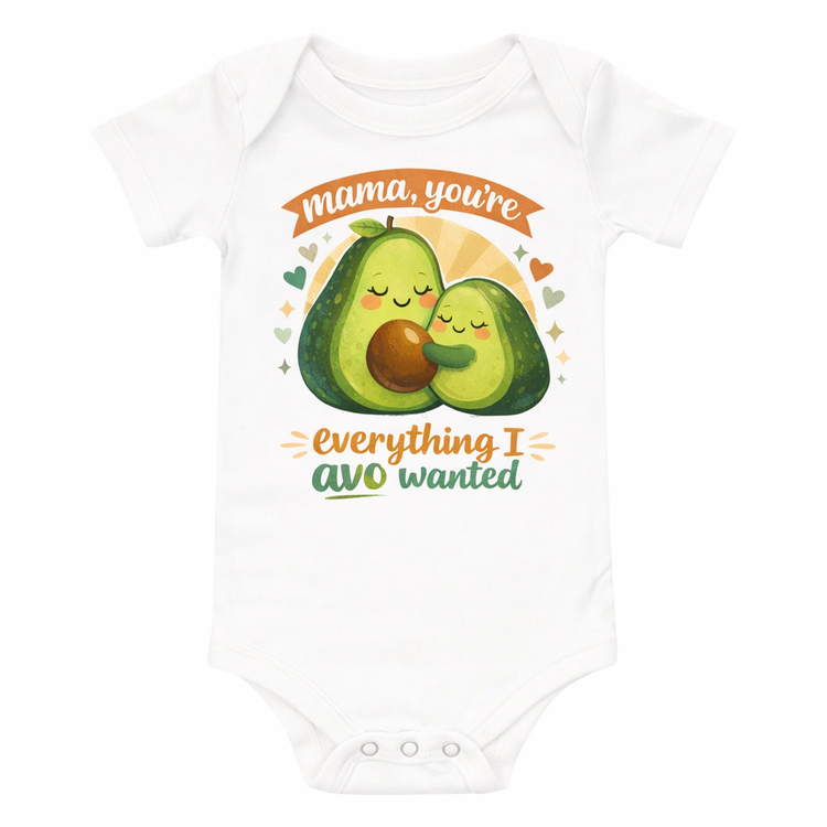🥑 Mama, you’re everything I avo wanted – Baby Bodysuit