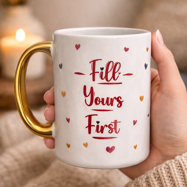 Fill Yours First – 15 oz Ceramic Mug (Gold Handle)