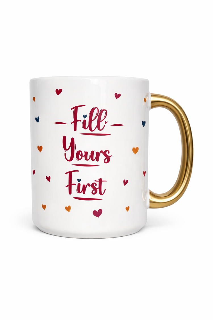 Fill Yours First – 15 oz Ceramic Mug (Gold Handle)